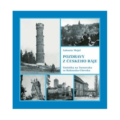 Pozdravy z Českého ráje - Turistika na Turnovsku za Rakouska-Uherska