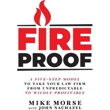 Fireproof: A Five-Step Model to Take Your Law Firm from Unpredictable to Wildly Profitable Morse MikePaperback