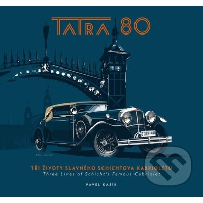 TATRA 80: Tři životy slavného Schichtova kabrioletu - Pavel Kasík