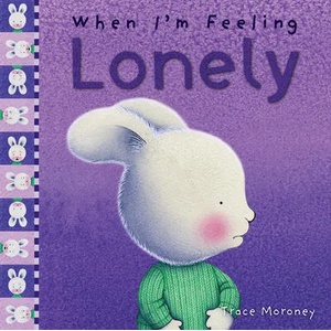 When I'm Feeling Lonely | Trace Moroney (ISBN: 9781760680657)