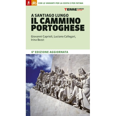 A Santiago lungo il Cammino portoghese. Con le varianti per la costa e per Fatima | Giovanni Caprioli, Luciano Callegari, Irina Bezzi
