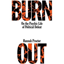 Burnout: On the Psychic Life of Political Defeat