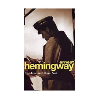 To Have and Have Not - Ernest Hemingway