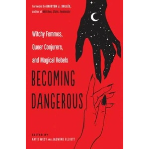 Becoming Dangerous | Katie West, Jasmine Elliott, Kristen J. Sollee (ISBN: 9781578636709)