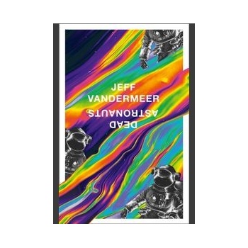 Dead Astronauts - Jeff VanderMeer
