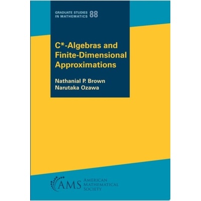 $\textrm {C}^$-Algebras and Finite-Dimensional Approximations - Brown, Nathanial P. a Ozawa, Narutaka