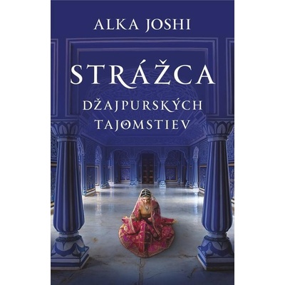 Strážca džajpurských tajomstiev - Alka Joshi – Hledejceny.cz