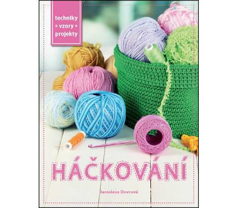 Háčkování - Techniky, vzory, projekty