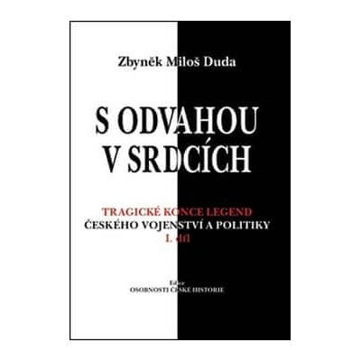 S odvahou v srdcích - Tragické konce legend českého vojenství a politiky - I. díl