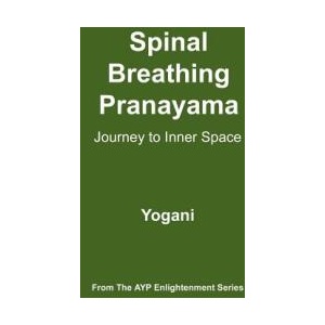 Spinal Breathing Pranayama - Journey to Inner Space: (AYP Enlightenment Series) | Yogani (ISBN: 9781478343202)
