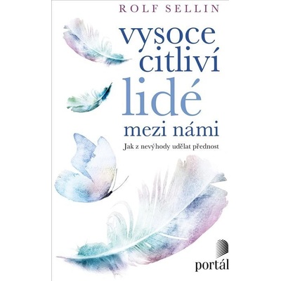 Vysoce citliví lidé mezi - Jak z nevýhody udělat přednost - Rolf Sellin