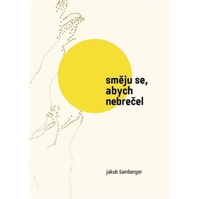 Směju se, abych nebrečel - Jakub Šamberger