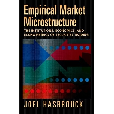 Empirical Market Microstructure: The Institutions, Economics, and Econometrics of Securities Trading Hasbrouck Joel