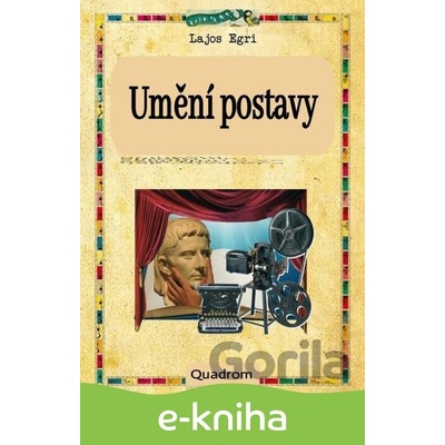 Umění dramatického psaní: Umění postavy - Lajos Egri