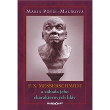 F. X. Messerschmidt a záhada jeho charakterových hláv - Mária Pötzl-Malíková
