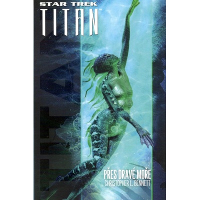 Star Trek: Titan - Přes dravé moře - Christopher L. Bennett