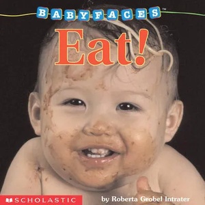 Eat! (Baby Faces Board Book) | Roberta Grobel Intrater (ISBN: 9780439420068)