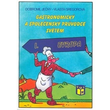 Gastronomický a společenský průvodce světem 1 - Vlasta Gregorová, Dobromil Ječný