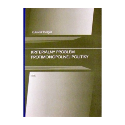 Kriteriálny problém protimonopolnej politiky - Dolgoš Ľubomír