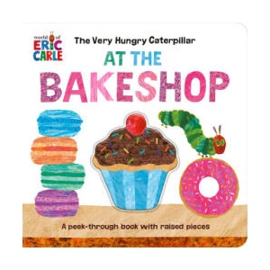 The Very Hungry Caterpillar at the Bakeshop: A Peek-Through Book with Raised Pieces | Eric Carle (ISBN: 9780593661154)