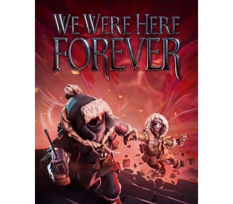 We Were Here Forever