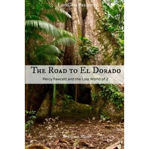The Road to El Dorado: Percy Fawcett and the Lost World of Z | Fergus Mason, Lifecaps (ISBN: 9781501059254)