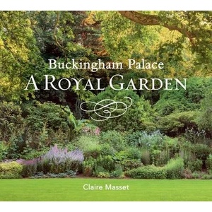 Buckingham Palace: A Royal Garden | Claire Masset (ISBN: 9781909741690)