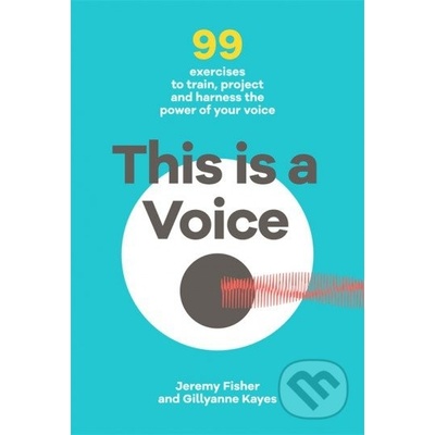 This is a Voice: 99 exercises to train, proje... - Jeremy Fisher, Gillyanne Kayes