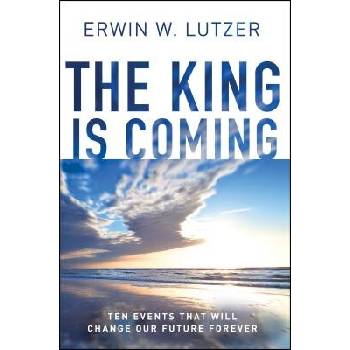 The King Is Coming: Ten Events That Will Change Our Future Forever Lutzer Erwin W.Paperback