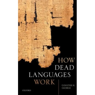 How Dead Languages Work | George, Coulter H.