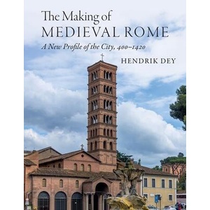 Making of Medieval Rome | Dey, Hendrik (ISBN: 9781108971560)