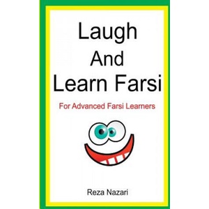 Laugh and Learn Farsi: 100 Jokes in Farsi: For Advanced Farsi Learners | Reza Nazari (ISBN: 9781500863906)