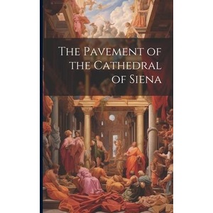 The Pavement of the Cathedral of Siena | Anonymous (ISBN: 9781021511492)