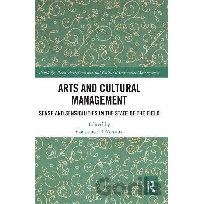 Arts and Cultural Management : Sense and Sensibilities in the State of the Field - Constance Devereaux
