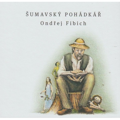 Šumavský pohádkář - Ondřej Fibich – Hledejceny.cz