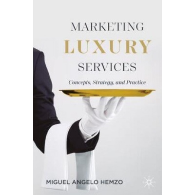 Marketing Luxury Services Concepts Strategy and Practice - Hemzo Miguel Angelo