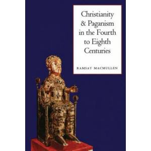 Christianity and Paganism in the Fourth to Eighth Centuries | Ramsay MacMullen (1999)