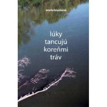 Lúky tancujú koreňmi tráv | Marta Hlušíková