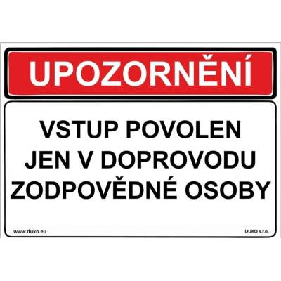 DUKO UPOZORNĚNÍ VSTUP POVOLEN JEN V DOPROVODU ZODPOVĚDNÉ OSOBY Formát: 297 x 210 mm, Materiál: plast 0,5 mm, samolepící vinylová fólie