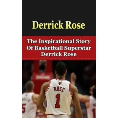 Derrick Rose: The Inspirational Story of Basketball Superstar Derrick Rose | Bill Redban