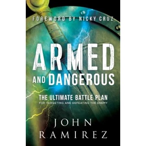 Armed and Dangerous - The Ultimate Battle Plan for Targeting and Defeating the Enemy (ISBN: 9780800798505)