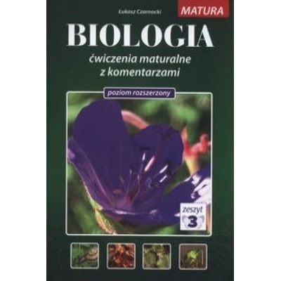 Matura. Biologia. Ćwiczenia maturalne z komentarzami. Zeszyt 3. Poziom rozszerzony