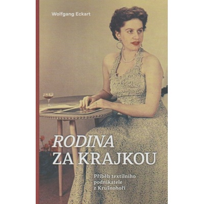 Rodina za krajkou - příběh podnikatele z Krušnohoří Wolfgang Eckart