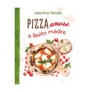 Pizza amore e lievito madre | Valentina Pierella (ISBN: 9791221494624)