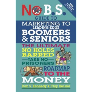No BS Marketing to Seniors and Leading Edge Boomers | Dan S. Kennedy, Chip Kessler (ISBN: 9781599184500)