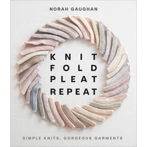 Knit Fold Pleat Repeat: Simple Knits, Gorgeous Garments | Norah Gaughan (ISBN: 9781419749681)