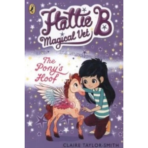 Hattie B, Magical Vet: The Pony's Hoof (Book 5) | Claire Taylor-Smith (2015)
