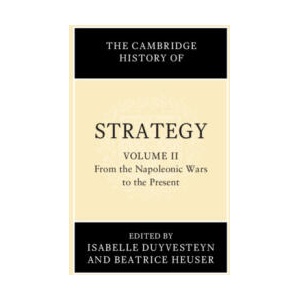 The Cambridge History of Strategy: Volume 2, From the Napoleonic Wars to the Present | Isabelle Duyvesteyn, Beatrice Heuser (ISBN: 9781108479929)