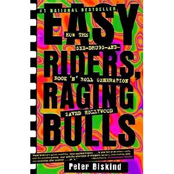 Easy Riders Raging Bulls: How the Sex-Drugs-And Rock 'n Roll Generation Saved Hollywood Biskind PeterPaperback