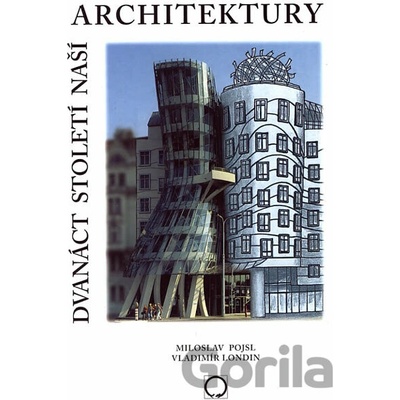 Dvanáct století naší architektury - Miloslav Pojsl, Vladimír Londin